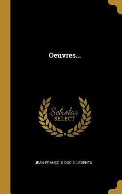 Oeuvres... - Ducis, Jean-François; Ledentu