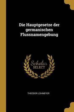 Cover Die Hauptgesetze Der Germanischen Flussnamengebung
