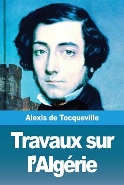 Travaux sur l'Algérie - De Tocqueville, Alexis