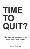 Time to Quit?: The Questions You Need to Be Asking about Your Career