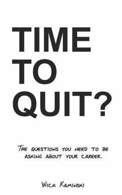 Time to Quit?: The Questions You Need to Be Asking about Your Career - Kaminski, Wick