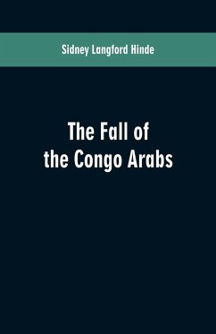 The fall of the Congo Arabs - Hinde, Sidney Langford