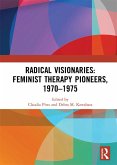 Radical Visionaries: Feminist Therapy Pioneers, 1970-1975 (eBook, ePUB) Radical Visionaries: Feminist Therapy Pioneers, 1970-1975 (eBook, ePUB)