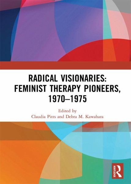 Radical Visionaries: Feminist Therapy Pioneers, 1970-1975 (eBook, ePUB)