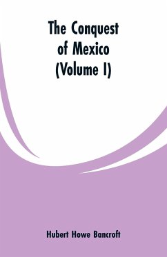 The Conquest of Mexico (Volume I) - Bancroft, Hubert Howe