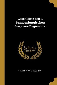 Geschichte Des 1. Brandenburgischen Dragoner-Regiments.