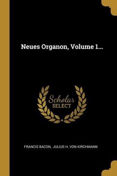 Neues Organon, Volume 1... - Bacon, Francis