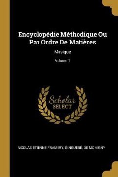 Encyclopédie Méthodique Ou Par Ordre De Matières: Musique; Volume 1 - Framery, Nicolas Etienne; Ginguené; Momigny, De