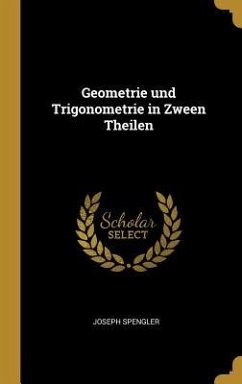 Geometrie Und Trigonometrie in Zween Theilen - Spengler, Joseph