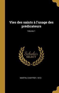 Vies des saints à l'usage des prédicateurs; Volume 1