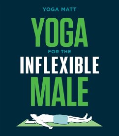 Yoga for the Inflexible Male: A How-To Guide - Matt, Yoga