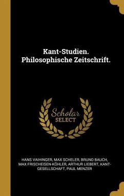 Kant-Studien. Philosophische Zeitschrift. - Vaihinger, Hans; Scheler, Max; Bauch, Bruno