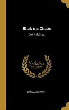 Blick Ins Chaos: Drei Aufsätze. - Hesse, Hermann