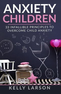 Anxiety Children: 33 infallible principles to overcome child anxiety - Larson, Kelly