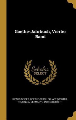 Goethe-Jahrbuch, Vierter Band - Geiger, Ludwig; (Weimar, Goethe-Gesellschaft; Thuringia