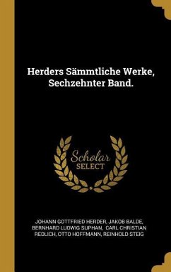 Herders Sämmtliche Werke, Sechzehnter Band. - Herder, Johann Gottfried; Balde, Jakob