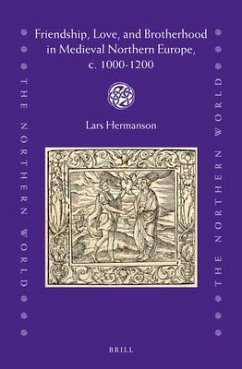 Friendship, Love, and Brotherhood in Medieval Northern Europe, C. 1000-1200 - Hermanson, Lars