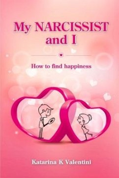 My Narcissist and I. How to Find Happiness.: Volume 1 - Valentini, Katarina K.