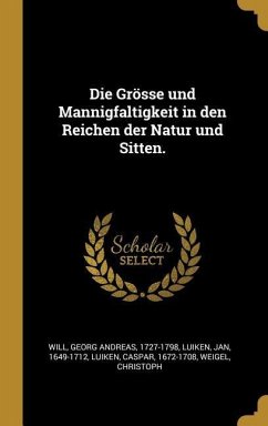 Die Grösse Und Mannigfaltigkeit in Den Reichen Der Natur Und Sitten. - Will, Georg Andreas; Luiken, Jan; Luiken, Caspar