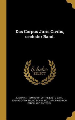 Das Corpus Juris Civilis, Sechster Band. - Schilling, Bruno