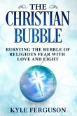 The Christian Bubble: Bursting the Bubble of Religious Fear with Love and Light