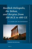 Baalbek-Heliopolis, the Bekaa, and Berytus from 100 Bce to 400 CE