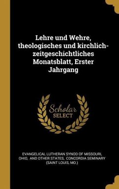 Lehre Und Wehre, Theologisches Und Kirchlich- Zeitgeschichtliches Monatsblatt, Erster Jahrgang - Ohio