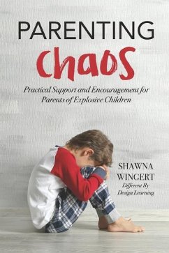 Parenting Chaos: Practical Support And Encouragement For Parents Of Explosive Children - Wingert, Shawna