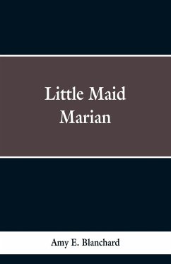 Little Maid Marian - Blanchard, Amy E.