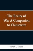 The Realty of War A Companion to Clausewitz