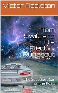 Tom Swift and His Electric Runabout; Or, The Speediest Car on the Road (eBook, PDF) - Appleton, Victor