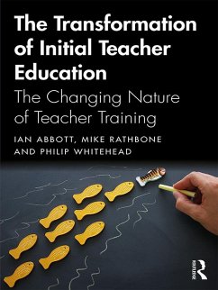 The Transformation of Initial Teacher Education (eBook, PDF) - Abbott, Ian; Rathbone, Mike; Whitehead, Philip