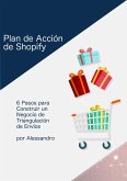 Plan de Accion de Shopify: 6 Pasos para Construir un Negocio de Triangulacion de Envios (eBook, ePUB)