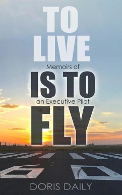 Cover To Live is to Fly: Memoirs of an Executive Pilot (eBook, ePUB)