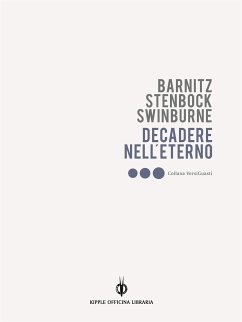 Decadere nell'eterno (eBook, ePUB) - C. Swinburne, Algernon; P. Barnitz, David; S. Stenbock, Eric