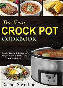 The Keto Crock Pot Cookbook (eBook, ePUB) - Silverline, Rachel