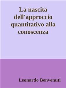 La nascita dell'approccio quantitativo alla conoscenza (eBook, ePUB) - Benvenuti, Leonardo