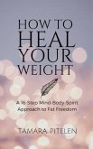 How To Heal Your Weight (eBook, ePUB) How To Heal Your Weight (eBook, ePUB)