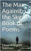 The Man Against the Sky: A Book of Poems (eBook, PDF)