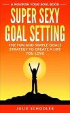 Super Sexy Goal Setting (Nourish Your Soul) (eBook, ePUB)