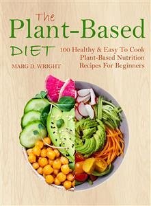 The Plant-Based Diet CookBook (eBook, ePUB) - D. Wright, Marg