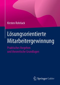 Lösungsorientierte Mitarbeitergewinnung (eBook, PDF) - Rohrlack, Kirsten