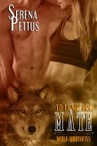 To Tame His Mate (Wolfe Brothers Series, #1) (eBook, ePUB) To Tame His Mate (Wolfe Brothers Series, #1) (eBook, ePUB)