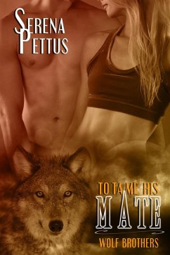 To Tame His Mate (Wolfe Brothers Series, #1) (eBook, ePUB) Cover To Tame His Mate (Wolfe Brothers Series, #1) (eBook, ePUB)