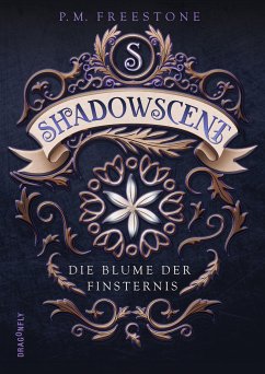 Die Blume der Finsternis / Shadowscent Bd.1 (eBook, ePUB) - Freestone, P. M.