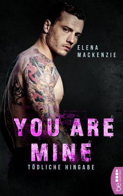 You are mine – Tödliche Hingabe (eBook, ePUB) - MacKenzie, Elena