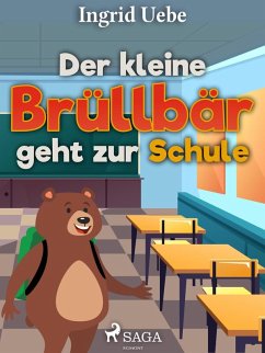 Der kleine Brüllbär geht zur Schule (eBook, ePUB) - Uebe, Ingrid