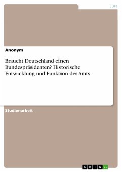 Braucht Deutschland einen Bundespräsidenten? Historische Entwicklung und Funktion des Amts (eBook, PDF)