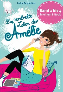 Das verdrehte Leben der Amélie, Die ersten vier Bände in einem E-Book (eBook, ePUB) - Desjardins, India