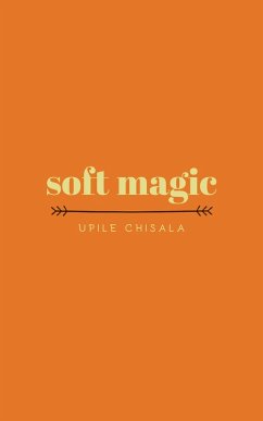 soft magic (eBook, ePUB) - Chisala, Upile